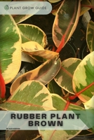 Rubber Plant Brown: Plants guide B0BKYHL8CF Book Cover