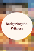 Badgering the Witness 1965859852 Book Cover