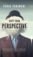 Shift Your Perspective: Navigating Life Through Different Perspectives B0F5HKQCZ4 Book Cover