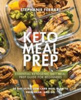 Keto Meal Prep: Essential Ketogenic Diet Meal Prep Guide For Beginners - 30 Day Ultra Low Carb Meal Plan to Prep, Grab, and Go 1775274241 Book Cover