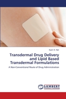 Transdermal Drug Delivery and Lipid Based Transdermal Formulations: A Non-Conventional Route of Drug Administration 6202515430 Book Cover