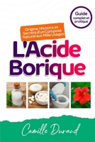 L’Acide Borique: Origine, Histoire et Secrets d’un Composé Naturel aux Mille Usages B0FX8PHSL3 Book Cover