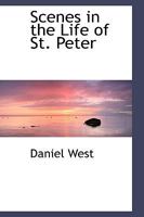 Scenes in the Life of St. Peter; Sometime a Fisherman of Galilee, Afterwards an Apostle of Christ 1014069513 Book Cover