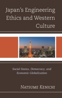 Japan's Engineering Ethics and Western Culture: Social Status, Democracy, and Economic Globalization 1793612919 Book Cover