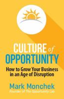 Culture of Opportunity: How to Grow Your Business in an Age of Disruption 0692811257 Book Cover