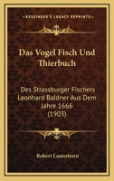 Das Vogel- Fisch- Und Thierbuch Des Strassburger Fischers Leonhard Baldner Aus Dem Jahre 1666 1160379114 Book Cover