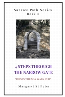 4 Steps Through the Narrow Gate: This is the Way . . . Walk In It (The Narrow Gate Series Book 1) 1077248385 Book Cover