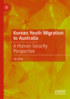 Korean Youth Migration to Australia: A Human Security Perspective 9819211492 Book Cover