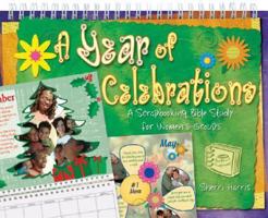 A Year of Celebrations: A Scrapbooking Bible Study for Women's Groups (Groups scripture scrapbooks) 0764451545 Book Cover