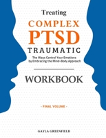 Treating Complex PTSD Traumatic Workbook: The Ways Control Your Emotions by Embracing the Mind-Body Approach B08NVVWFMM Book Cover