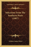 Selection from the Southern Poets, Selected and Ed. by William Lander Weber 1167213262 Book Cover