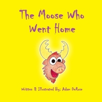 The Moose Who Went Home 1546608656 Book Cover