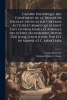 Galerie Historique Des Comediens de La Troupe de Nicolet; Notices Sur Certains Acteurs Et Mimes Qui Se Sont Fait Un Nom Dans Les Annales Des Scenes Secondaires Depuis 1760 Jusqu'a Nos Jours. Par E.D.  1178002888 Book Cover
