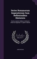 Series Romanorum Imperatorum Cum Reflexionibus Historicis: Contra Joannis Hubneri, Erdmanni Uhsen & Hyppolyti a Lapide Fabulas 1348007052 Book Cover