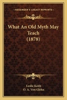 What An Old Myth May Teach 1437363725 Book Cover