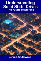 Understanding Solid State Drives: The Future of Storage B0CDNBZ66G Book Cover