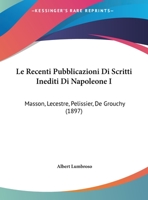Le Recenti Pubblicazioni Di Scritti Inediti Di Napoleone I: Masson, Lecestre, Pelissier, De Grouchy 1166691268 Book Cover