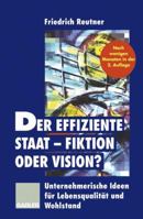 Der Effiziente Staat Fiktion Oder Vision?: Unternehmerische Ideen Fur Lebensqualitat Und Wohlstand 3409288783 Book Cover