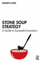 Stone Soup Strategy: A Guide to Successful Innovation 1041038143 Book Cover