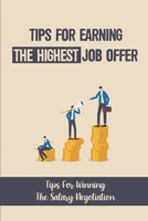 Tips For Earning The Highest Job Offer: Tips For Winning The Salary Negotiation: Negotate A Higher Paycheck null Book Cover