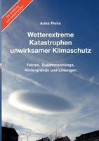 Wetterextreme, Katastrophen, unwirksamer Klimaschutz: Fakten, Zusammenhänge, Hintergründe und Lösungen (German Edition) 3752612258 Book Cover