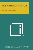 Our American Heritage: An Interpretation 101420206X Book Cover