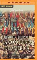 Historia oculta de la conquista de América 8497635485 Book Cover