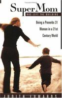 Supermom Has Left the Building: Being a Proverbs 31 Woman in a 21st Century World 1563097729 Book Cover