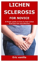 Lichen Sclerosis for Novice: A Proper guide on how to heal Lichen Sclerosis fast and effective B08LNN5G9R Book Cover