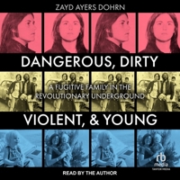 Dangerous, Dirty, Violent, and Young: A Fugitive Family in the Revolutionary Underground