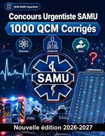Concours Urgentiste SAMU : 1000 QCM Corrigés: Anatomie cardiovasculaire, pharmacologie, détresses respiratoires, polytraumatisés, réanimation et protocoles de soins pré-hospitaliers (French Edition) B0HBNS6NN4 Book Cover