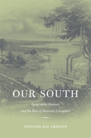 Our South: Geographic Fantasy and the Rise of National Literature 0674024281 Book Cover