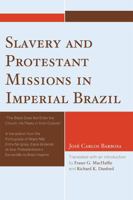 Slavery and Protestant Missions in Imperial Brazil: 'The Black Does not Enter the Church, He Peeks in From Outside' 0761843000 Book Cover