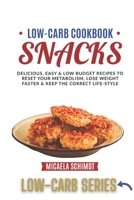 Low-Carb Cookbook-Snacks: Delicious, Easy, and Low Budget Recipes to Reset Your Metabolism, Lose Weight Faster& Keep the Correct Life-Style. B091G2B2JX Book Cover
