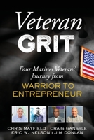 Veteran Grit: Four Marine Veterans' Journey from Warrior to Entrepreneur B0BLQQS35X Book Cover