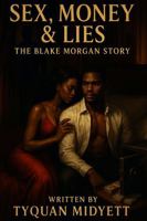 Sex Money & Lies the Blake Morgan Story B0FK5KWJDK Book Cover