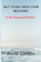 Day to Day with Your Recovery: A No Shame Journal 1671545443 Book Cover