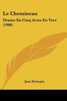 Le Chemineau, Drame En Cinq Actes En Vers. Reprsent Pour La Premiere Fois Au Thtre de l'Odon Le 2013719434 Book Cover