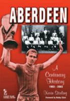 Aberdeen: A Centenary History 1903-2003 (Desert Island Football Histories) 1874287651 Book Cover