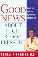 Good News About Hgih Blood Pressure: How to Take Control of Hypertension---and Your Life 0684813963 Book Cover