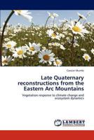 Late Quaternary reconstructions from the Eastern Arc Mountains: Vegetation response to climate change and ecosystem dynamics 3847307304 Book Cover
