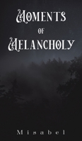 Moments of Melancholy 1398434264 Book Cover