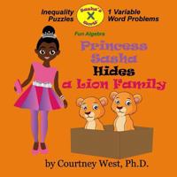 Princess Sasha Hides a Lion Family: Fun Algebra: Inequality Puzzles 1720333734 Book Cover