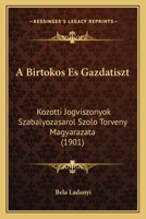A Birtokos Es Gazdatiszt: Kozotti Jogviszonyok Szabalyozasarol Szolo Torveny Magyarazata (1901) 1168062071 Book Cover