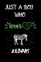 Just A Boy Who Loves Zebras: A Great Gift Lined Journal Notebook For Zebras Lovers.Best Gift Idea For Christmas/Birthday/New Year 1671570871 Book Cover