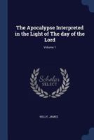 The Apocalypse Interpreted, Vol. 1: In the Light of "the Day of the Lord" 1340100797 Book Cover