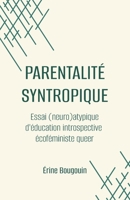 Parentalité syntropique: Essai (neuro)atypique d'éducation introspective écoféministe queer (French Edition) B0FR25DS5V Book Cover
