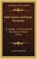 Saint-Simon and Saint-Simonism: A Chapter in the History of Socialism in France - Primary Source Edition 1164897446 Book Cover