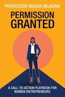 Permission Granted: A Call-to-Action Playbook for Women Entrepreneurs 1915855454 Book Cover