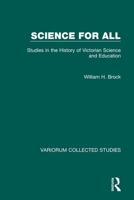 Science for All: Studies in the History of Victorian Science and Education (Collected Studies Series, Cs518) 0860785424 Book Cover